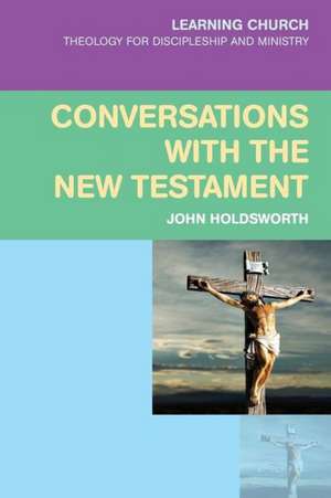 Conversations with the New Testament de John Holdsworth