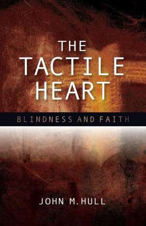 The Tactile Heart de John M. Hull