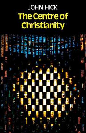 The Centre of Christianity de John Hick