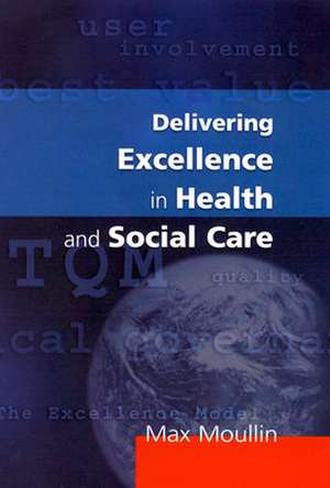 Delivering Excellence In Health And Social Care de Max Moullin