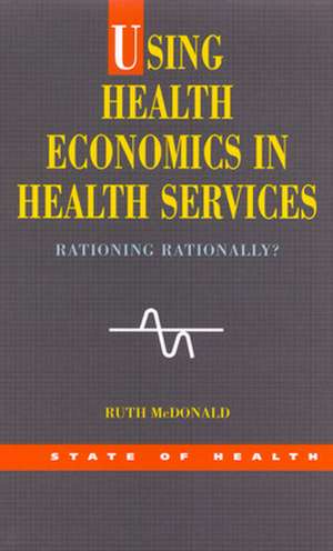 Using Health Economics In Health Services de Ruth McDonald