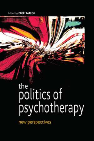 The Politics of Psychotherapy: New Perspectives de Nick Totton