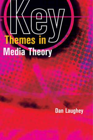 Key Themes in Media Theory de Dan Laughey