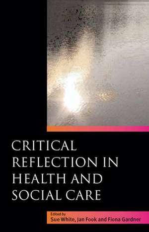 Critical Reflection in Health and Social Care de Sue White