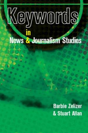 Keywords in News and Journalism Studies de Barbie Zelizer