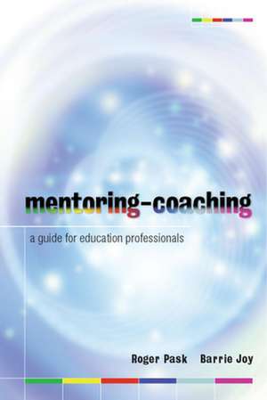 Mentoring-Coaching: A Guide for Education Professionals de Roger Pask