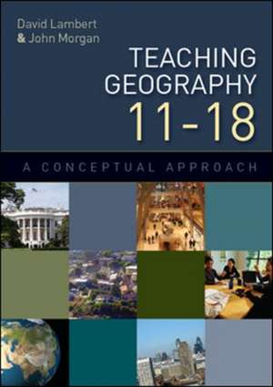 Teaching Geography 11-18: A Conceptual Approach de David Lambert