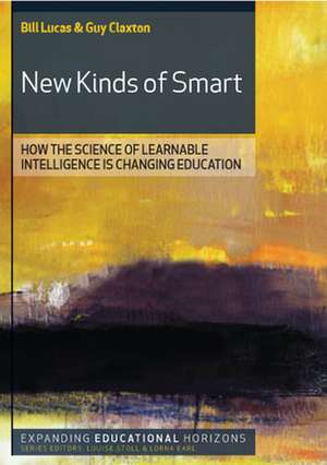 New Kinds of Smart: How the Science of Learnable Intelligence is Changing Education de Bill Lucas