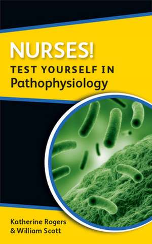 Nurses! Test yourself in Pathophysiology de Katherine Rogers