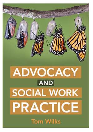 Advocacy and Social Work Practice de Tom Wilks