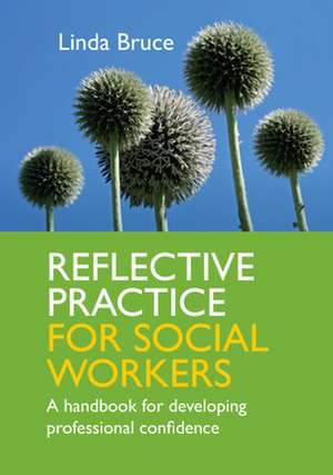 Reflective Practice for Social Workers: A Handbook for Developing Professional Confidence de Linda Bruce