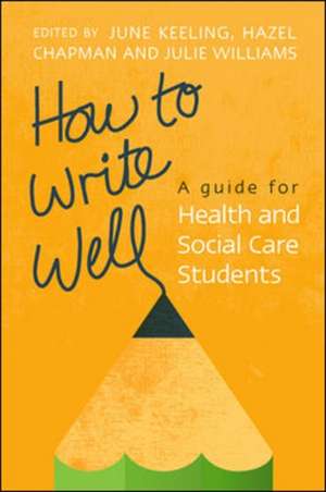 How to Write Well: A Guide for Health and Social Care Students de June Keeling