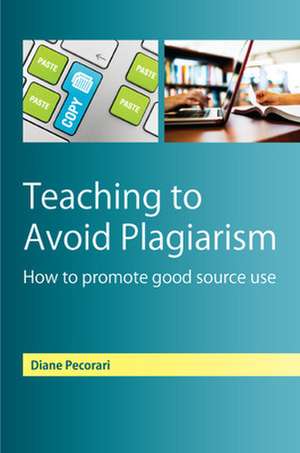 Teaching to Avoid Plagiarism: How to Promote Good Source Use de Diane Pecorari