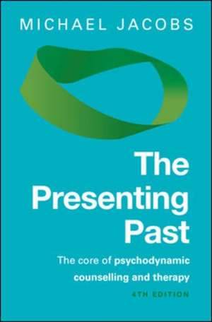 The Presenting Past: The Core of Psychodynamic Counselling and Therapy de Michael Jacobs