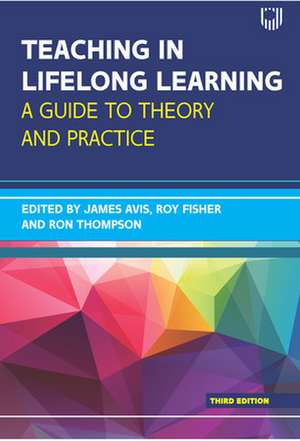 Teaching in Lifelong Learning 3e A guide to theory and practice de James Avis