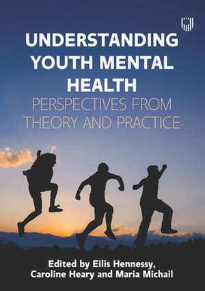 Understanding Youth Mental Health: Perspectives from Theory and Practice de Eilis Hennessy