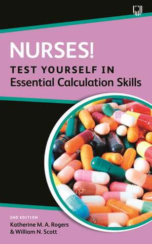 Nurses! Test Yourself in Essential Calculation Skills de Katherine Rogers