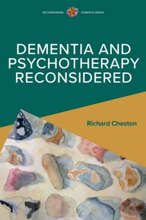 Dementia and Psychotherapy Reconsidered de Richard Cheston