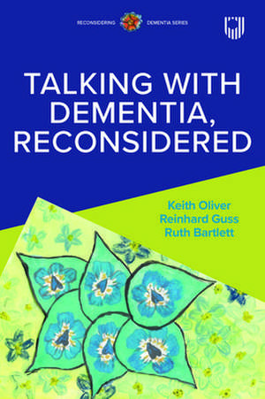 Talking with Dementia Reconsidered de Keith Oliver