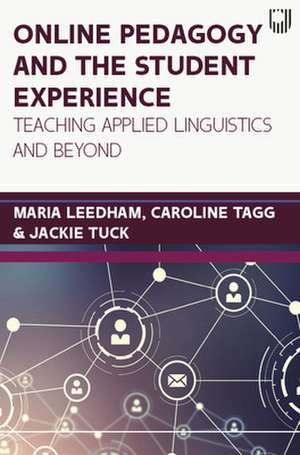 Online Pedagogy and the Student Experience: Teaching Applied Linguistics and Beyond de Maria Leedham