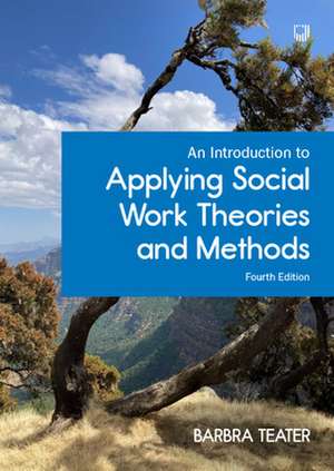 An Introduction to Applying Social Work Theories and Methods, 4/e de Barbra Teater