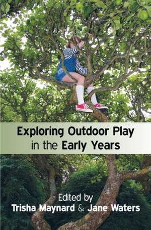 Exploring Outdoor Play in the Early Years de Trisha Maynard