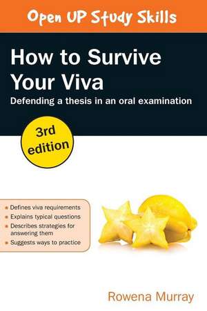 How to Survive Your Viva: Defending a Thesis in an Oral Examination de Rowena Murray