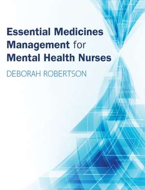 Essential Medicines Management for Mental Health Nurses de Deborah Robertson