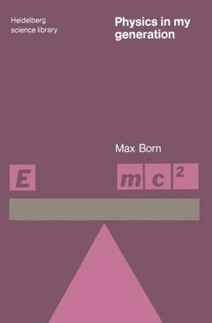 Physics in My Generation de Max Born