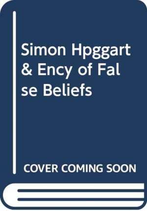 Simon Hpggart & Ency of False Beliefs de Michael Hutchinson