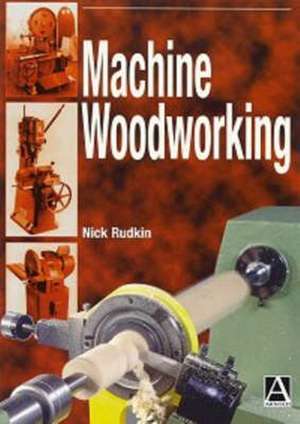 Machine Woodworking de Nick Rudkin