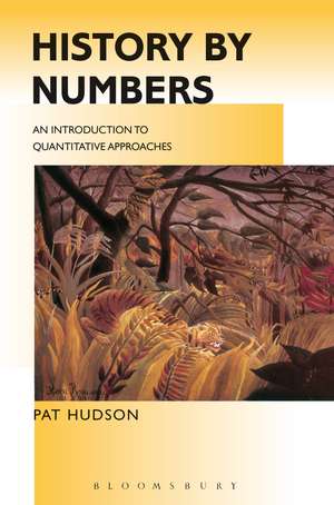 History by Numbers: An Introduction to Quantitative Approaches de Prof. Pat Hudson