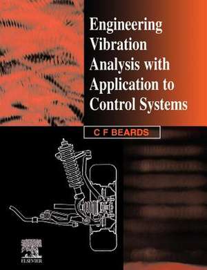 Engineering Vibration Analysis with Application to Control Systems de C. Beards