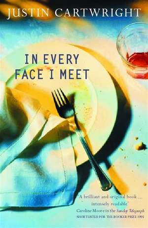 In Every Face I Meet de Justin Cartwright