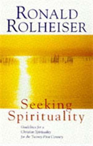 Seeking Spirituality de Ronald Rolheiser