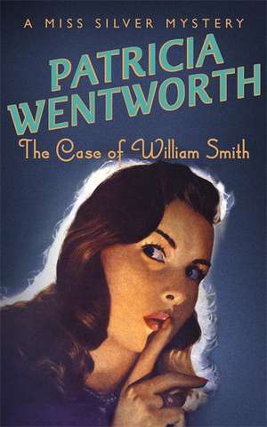 The Case of William Smith de Patricia Wentworth