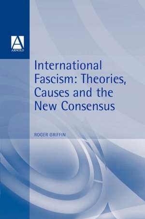 International Fascism: Theories, Causes and the New Consensus de Roger Griffin