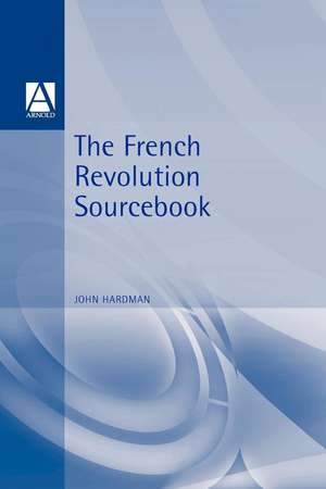 The French Revolution Sourcebook de John Hardman