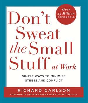 Don't Sweat the Small Stuff at Work de Richard Carlson