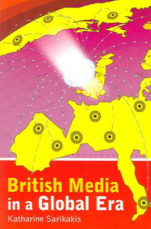 British Media in a Global Era de Katharine Sarikakis