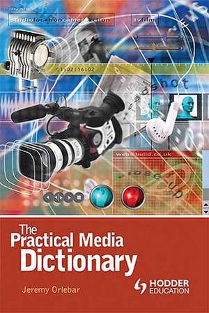 The Practical Media Dictionary de Jeremy Orlebar