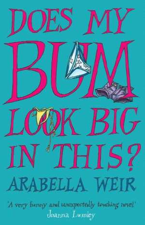 Weir, A: Does My Bum Look Big in This? de Arabella Weir