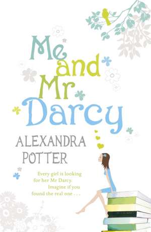 Me and Mr Darcy de Alexandra Potter