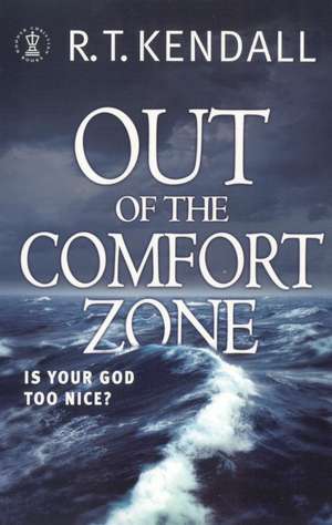 Kendall, R: Out of the Comfort Zone: is Your God Too Nice? de R. T. Kendall