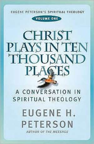 Christ Plays in Ten Thousand Places de Eugene H. Peterson