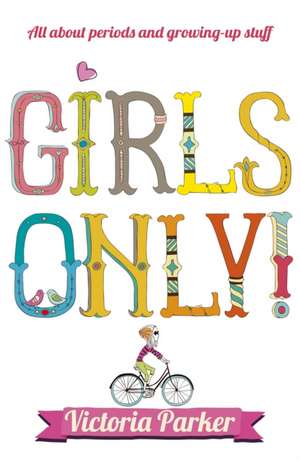 Girls Only! All about Periods and Growing-Up Stuff de Victoria Parker