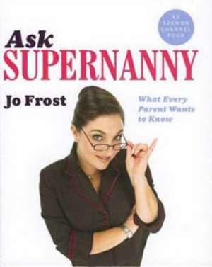 Frost, J: Ask Supernanny de Jo Frost