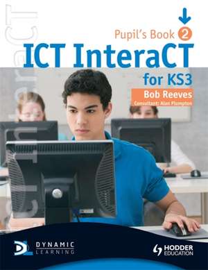 ICT InteraCT for Key Stage 3 Dynamic Learning de Bob Reeves