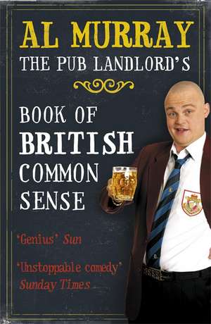 Al Murray: The Pub Landlord's Book of British Common Sense de Al Murray