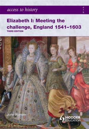 Elizabeth I: Meeting the Challenge, England 1541-1603 de John Warren